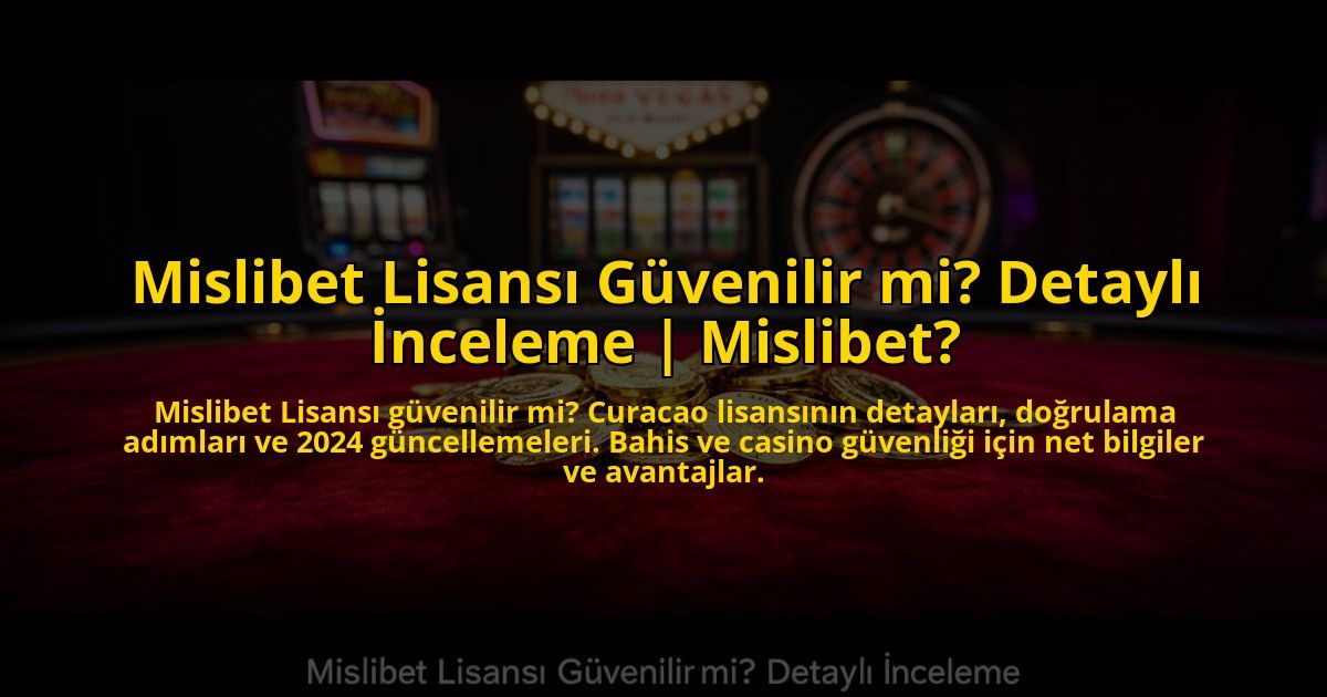 Mislibet-Lisansi-Guvenilir-mi-Detayli-Inceleme-Mislibet-overlay-1773587816.jpg