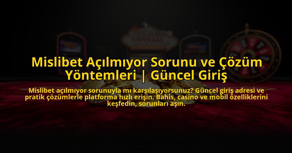 Mislibet-Acilmiyor-Sorunu-ve-Cozum-Yontemleri-Guncel-Giris-overlay-1776005795.jpg