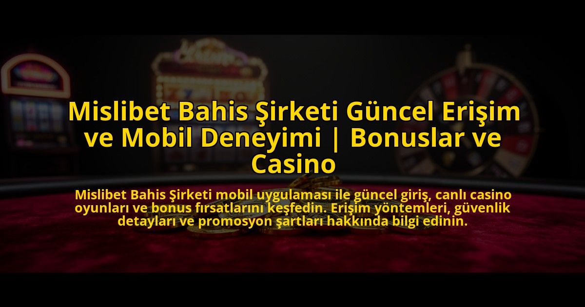 Mislibet-Bahis-Sirketi-Guncel-Erisim-ve-Mobil-Deneyimi-Bonuslar-ve-Casino-overlay-1775006413.jpg