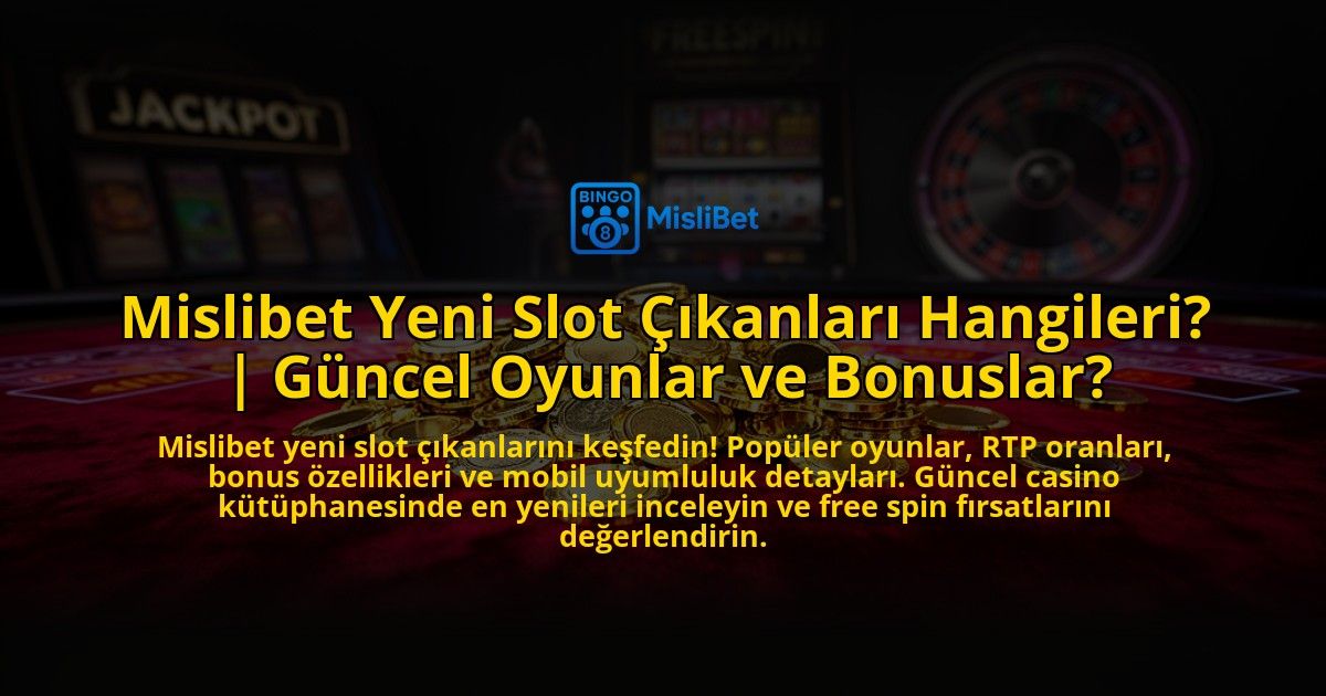 Mislibet-Yeni-Slot-Cikanlari-Hangileri-Guncel-Oyunlar-ve-Bonuslar-overlay-1776632276.jpg